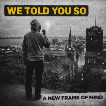 WE TOLD YOU SO – A NEW FRAME OF MIND