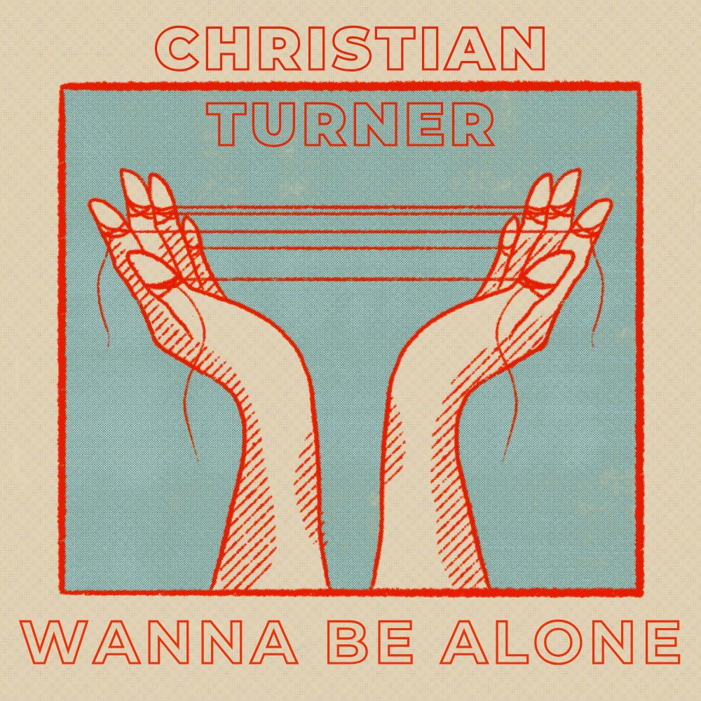 WANNA BE ALONE – CHRISTIAN TURNER