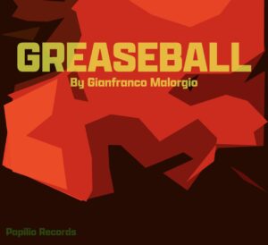 GIANFRANCO MALORGIO – GREASEBALL