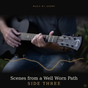 MUSIC BY JEREMY – Scenes from a Well Worn Path (Side Three)